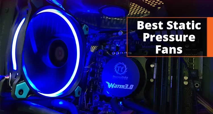 Best Static Pressure Fans 120mm Reviews