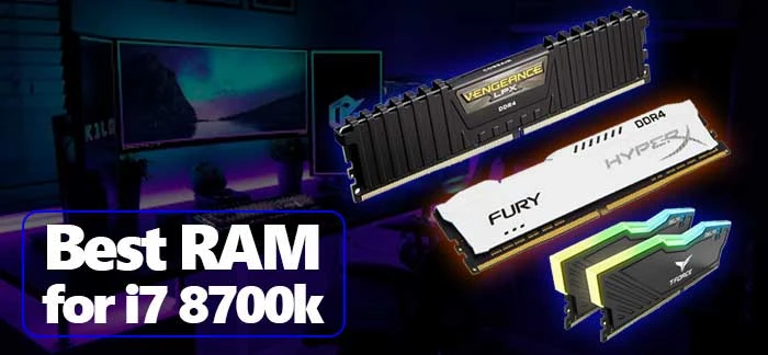 Top 3 Best RAM for i7 8700k Reviews 2023