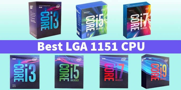 Our Recommended 7 Best LGA 1151 CPU Reviews