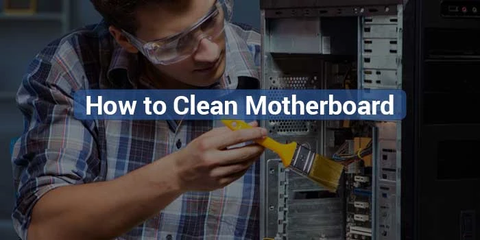 Methods to Clean a Motherboard