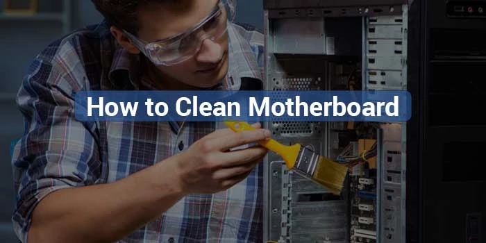 How to Clean Motherboard ( 5 Easy Different Methods)