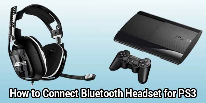 How to Connect Bluetooth Headset for PS3